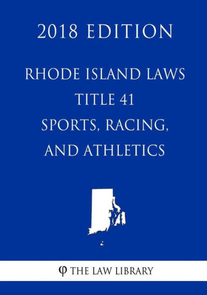 Rhode Island Laws - Title 41 - Sports, Racing, and Athletics (2018 Edition)