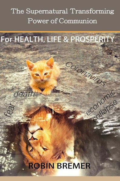 The Supernatural Transforming Power of Communion: For Health, Life & Prosperity