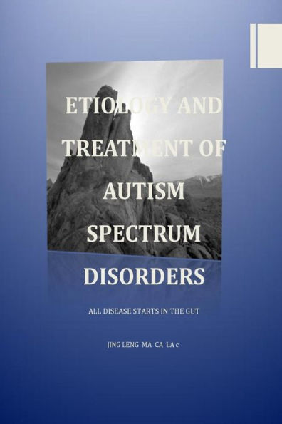 Etiology and Treatment of Autism Spectrum Disorders: All Disease Starts in the Gut