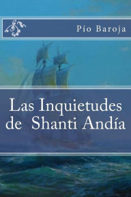 Title: Las Inquietudes de Shanti Andía, Author: Pïo Baroja