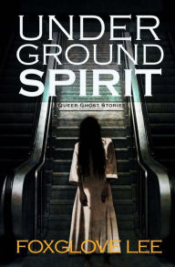 Title: Underground Spirit, Author: Foxglove Lee