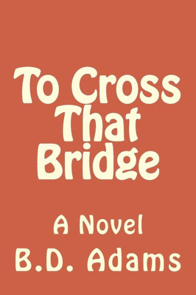 To Cross That Bridge: A Novel