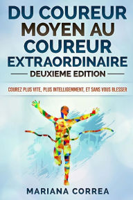 Title: DU COUREUR MOYEN Au COUREUR EXTRAORDINAIRE DEUXIEME EDITION: COUREZ PLUS VITE, PLUS INTELLIGEMMENT, Et SANS VOUS BLESSER, Author: Mariana Correa