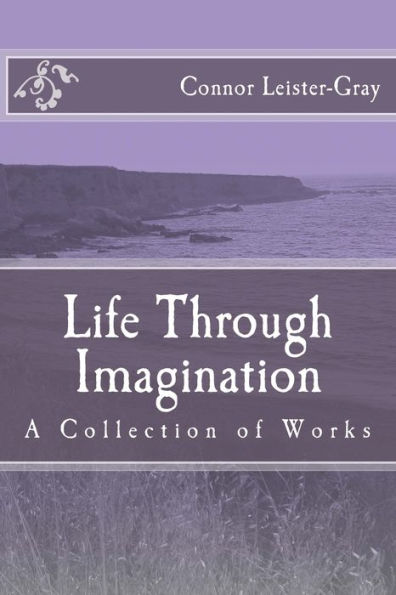 Life Through Imagination: A Collection of Works