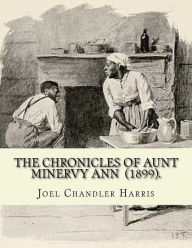 Title: The Chronicles of Aunt Minervy Ann (1899). By: Joel Chandler Harris: Illustrated By: A. B. Frost (January 17, 1851 - June 22, 1928) was an American illustrator, graphic artist and comics writer., Author: A. B. Frost