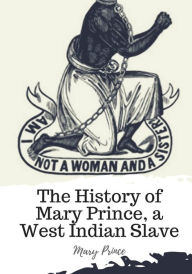 Title: The History of Mary Prince, a West Indian Slave, Author: Mary Prince