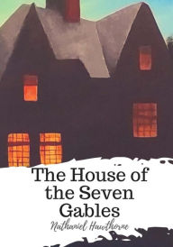 Title: The House of the Seven Gables, Author: Nathaniel Hawthorne