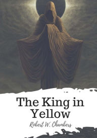 Title: The King in Yellow, Author: Robert W Chambers