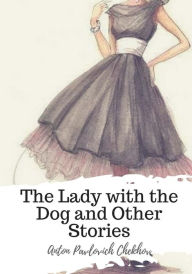Title: The Lady with the Dog and Other Stories, Author: Anton Chekhov