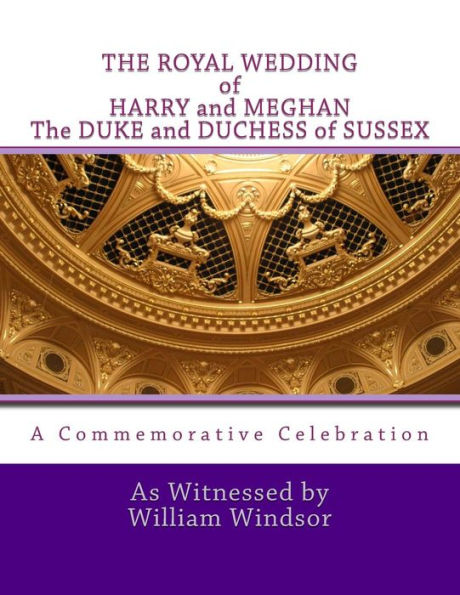 THE ROYAL WEDDING of HARRY and MEGHAN, The DUKE and DUCHESS of SUSSEX