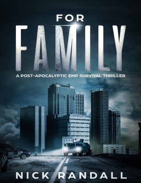 For Family: A Post Apocalyptic EMP Survival Thriller