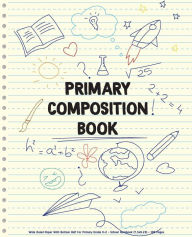 Title: Primary Composition Book: Wide Ruled Paper With Bottom Half For Primary Grade K-2 - School Notebook (7.5x9.25) - 108 Pages: Primary Composition Notebook, Author: Ponnimi Cute