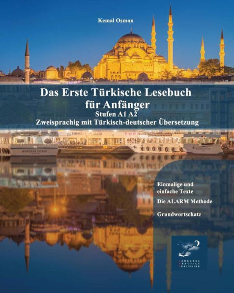 Das Erste Tï¿½rkische Lesebuch fï¿½r Anfï¿½nger: Stufen A1 A2 Zweisprachig mit Tï¿½rkisch-deutscher ï¿½bersetzung