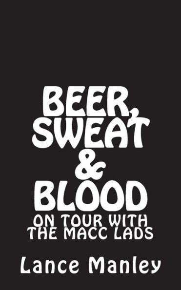 Beer, Sweat & Blood: On Tour With The Macc Lads