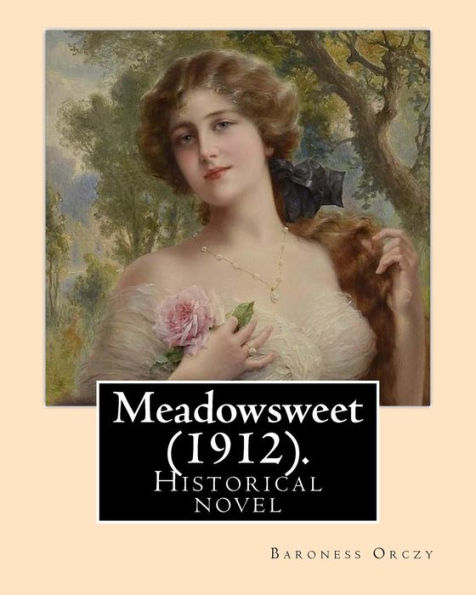 Meadowsweet (1912). By: Baroness Orczy: Historical novel