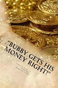 Title: Bubby Gets His Money Right!, Author: Arthur D Greene Jr
