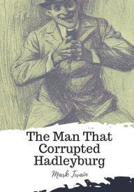 Title: The Man That Corrupted Hadleyburg, Author: Mark Twain