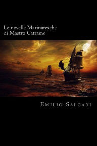 Title: Le novelle Marinaresche di Mastro Catrame (Italian Edition), Author: Emilio Salgari