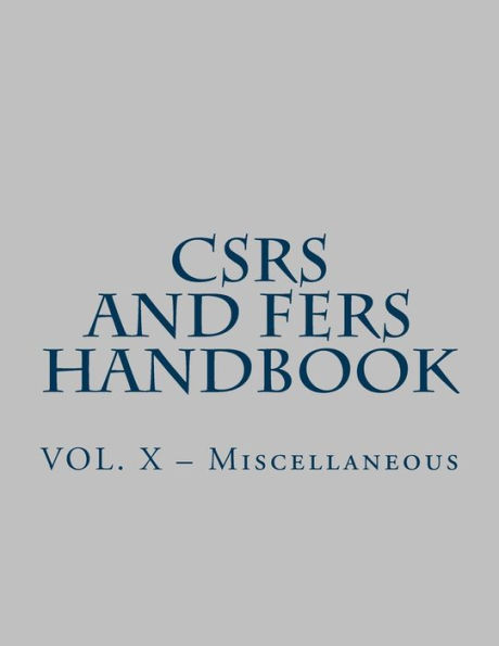 CSRS and FERS Handbook: VOL. X - Miscellaneous
