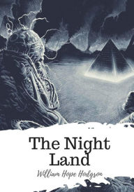 Title: The Night Land, Author: William Hope Hodgson