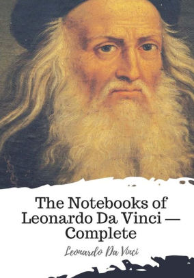 The Notebooks Of Leonardo Da Vinci ? Complete By Leonardo Da Vinci ...