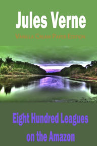 Title: Eight Hundred Leagues on the Amazon, Author: Jules Verne