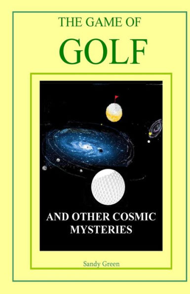 The Game of Golf: And Other Cosmic Mysteries