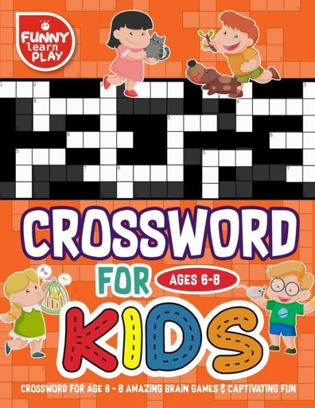 Crossword for Age 6 - 8 Amazing Brain Games & Captivating Fun: Crossword Large Print Mind Relaxing and Great Learning Tools