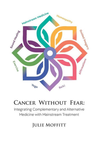 Cancer Without Fear: Integrating Complementary and Alternative Medicine with Mainstream Treatment