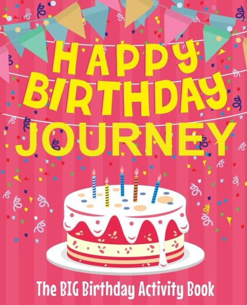 Happy Birthday Journey - The Big Birthday Activity Book: Personalized Children's Activity Book