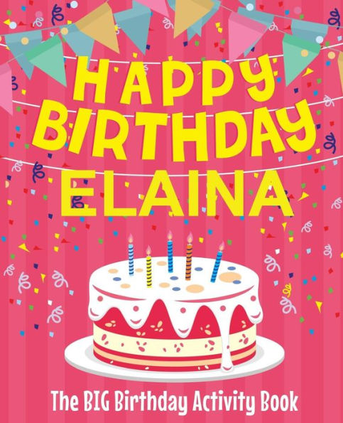 Happy Birthday Elaina - The Big Birthday Activity Book: Personalized Children's Activity Book