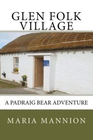 Title: Glen Folk Village: A Padraig Bear Adventure, Author: Maria a Mannion