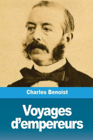 Title: Voyages d'empereurs, Author: Charles Benoist