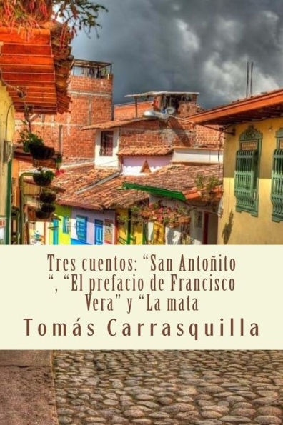 Tres cuentos: "San Antoñito", "El prefacio de Francisco Vera" y "La mata