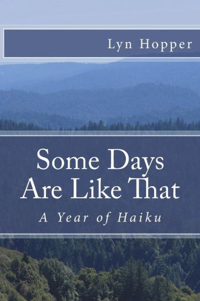 Some Days Are Like That: A Year of Haiku