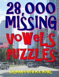 Title: 28,000 Missing Vowels Puzzles: Boost Your IQ & Improve Memory While Having Fun, Author: Kalman Toth M a M Phil