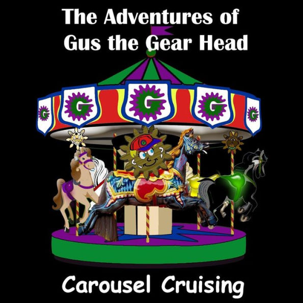 The Adventures of Gus the Gear Head: Carousel Cruising