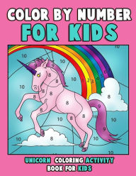 Title: Color by Number for Kids: Unicorn Coloring Activity Book for Kids: Really Relaxing Unicorn Activity Book Filled with Gorgeous Magical Horses, Author: Annie Clemens