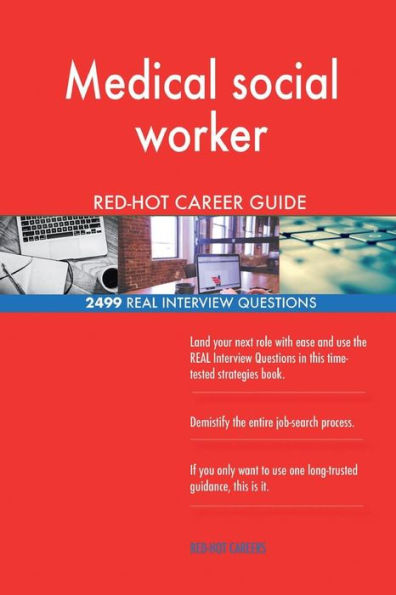 Medical social worker RED-HOT Career Guide; 2499 REAL Interview Questions