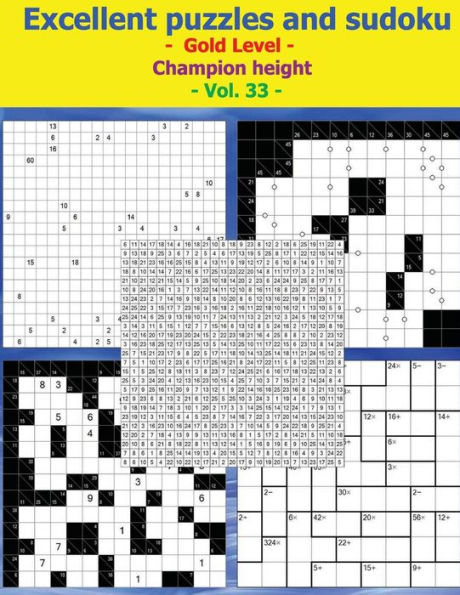 Excellent Puzzles and Sudoku - Gold Level - Champion Height - Vol. 33: 50 Cacuro 14 X 14 + 50 Cencendoku Very Hard + 50 Khitori 25 X 25 + 50 Schicacu 20 X 20 Very Hard + 50 Sucrocurodoku 12 X 12. This Is the Perfect Book for You.