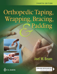 Title: Orthopedic Taping, Wrapping, Bracing, and Padding / Edition 4, Author: Joel W. Beam EdD