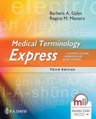 Title: Medical Terminology Express: A Short-Course Approach by Body System / Edition 3, Author: Barbara A. Gylys BS
