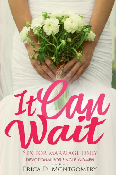 It Can Wait , Sex For Marriage Only: 31 Day Devotional For Single Women