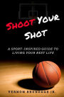 Shoot Your Shot: A Sport-Inspired Guide To Living Your Best Life