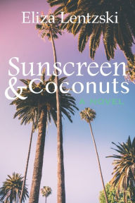 Title: Sunscreen & Coconuts, Author: Eliza Lentzski