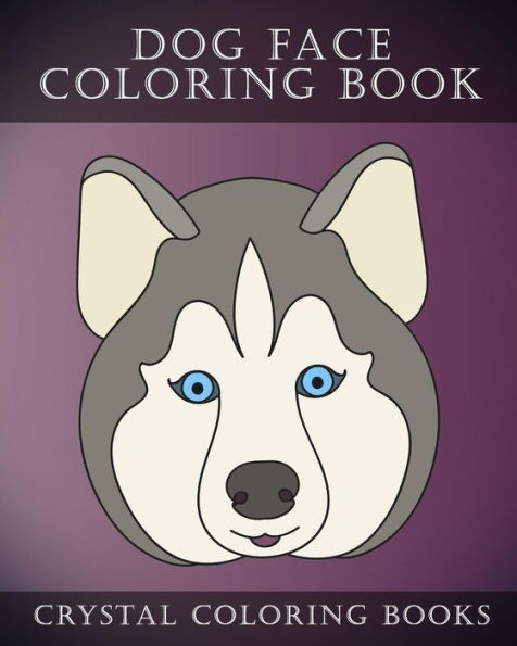 Dog Face Coloring Book: 30 Simple, Easy Line Drawing Dog Face Coloring Pages. Each Page Within This Beautifully Drawn Coloring Book Has A Different Dog Face. A Great Gift For Any Dog Lover.