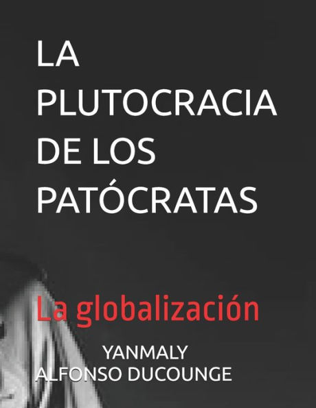 La Plutocracia de Los Patï¿½cratas: La globalizaciï¿½n