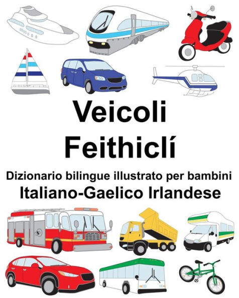 Italiano-Gaelico Irlandese Veicoli/Feithiclí Dizionario bilingue illustrato per bambini