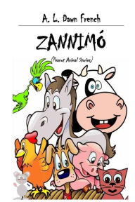Title: Zannimï¿½: Peanut Animal Stories, Author: A. L. Dawn French