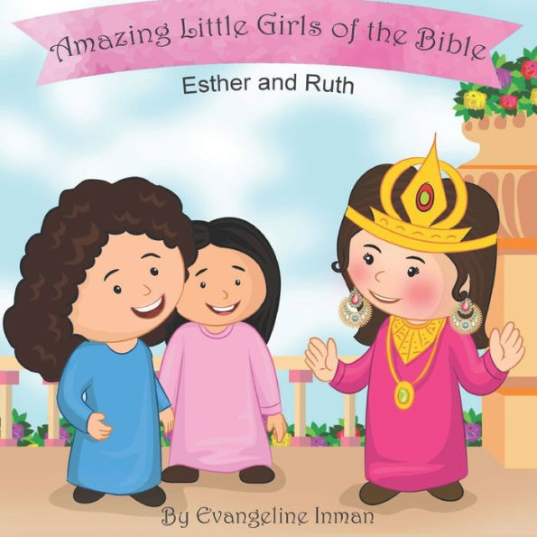 Esther and Ruth: Amazing Little Girls of the Bible